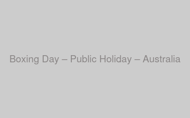 Boxing Day – Public Holiday – Australia