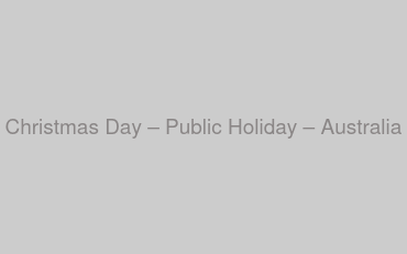 Christmas Day – Public Holiday – Australia