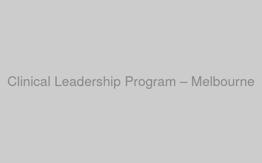 Clinical Leadership Program – Melbourne