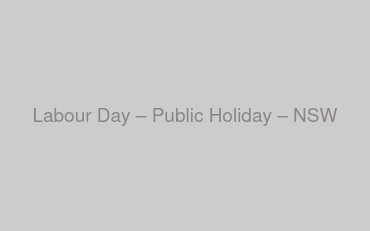 Labour Day – Public Holiday – NSW & SA