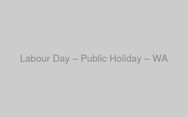 Labour Day – Public Holiday – WA