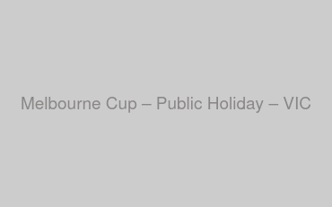 Melbourne Cup – Public Holiday – VIC