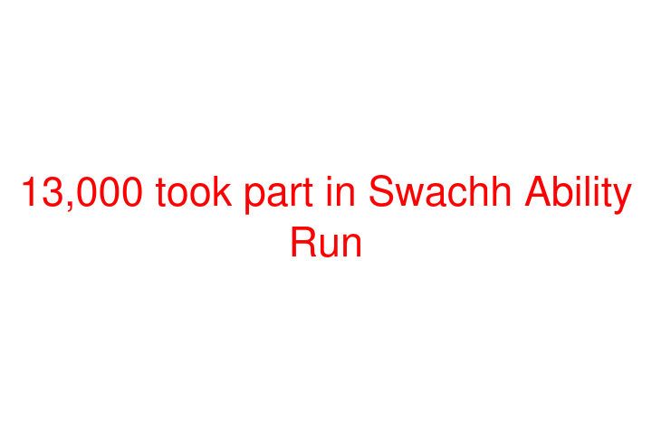 13,000 took part in Swachh Ability Run