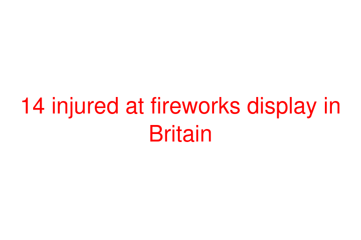 14 injured at fireworks display in Britain