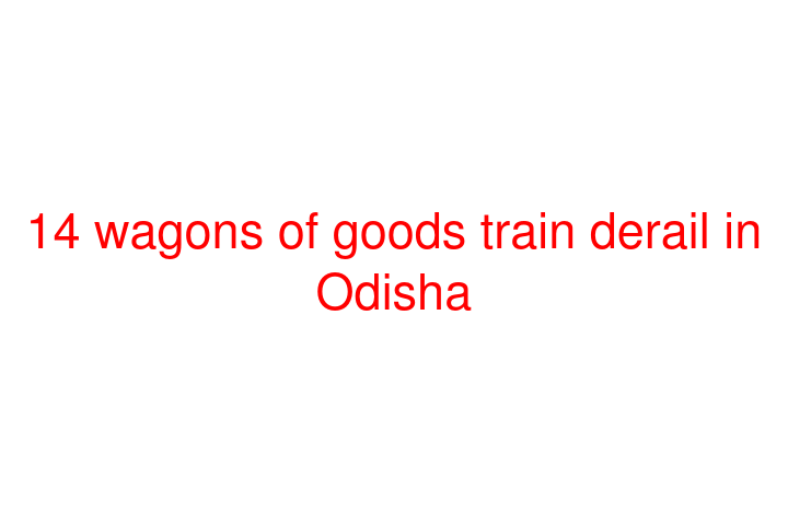 14 wagons of goods train derail in Odisha