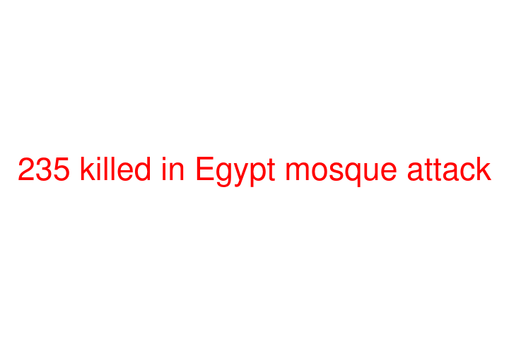 235 killed in Egypt mosque attack