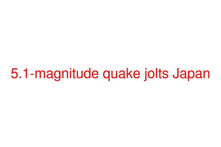 5.1-magnitude quake jolts Japan