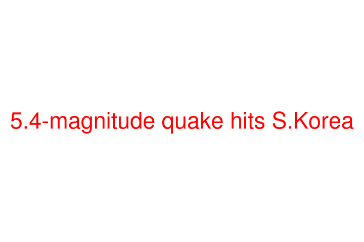 5.4-magnitude quake hits S.Korea