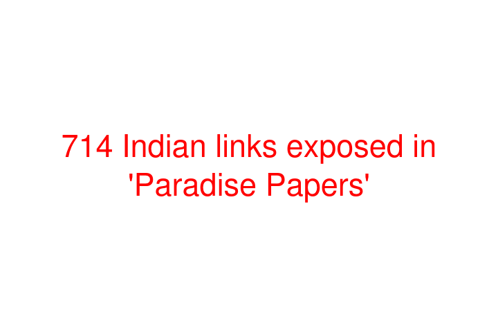 714 Indian links exposed in 'Paradise Papers'