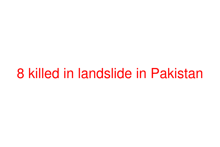 8 killed in landslide in Pakistan