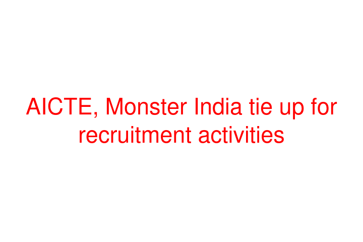 AICTE, Monster India tie up for recruitment activities