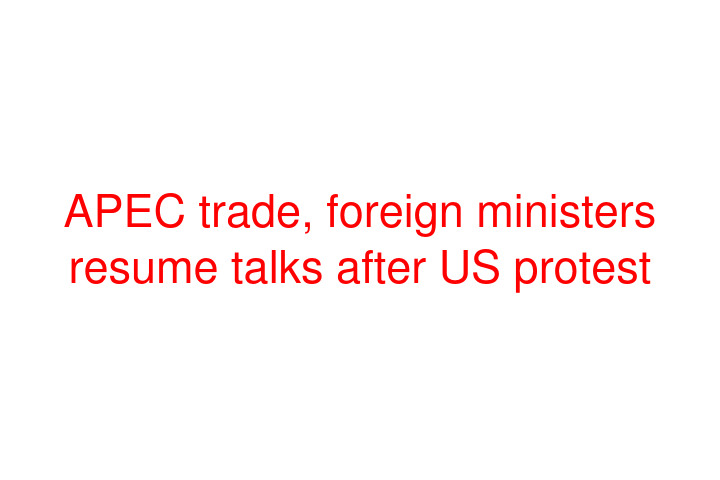 APEC trade, foreign ministers resume talks after US protest