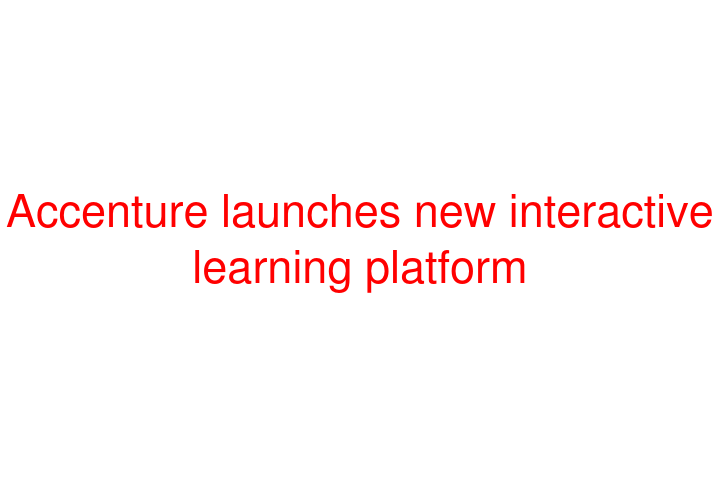 Accenture launches new interactive learning platform