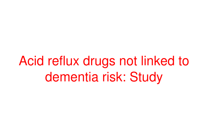 Acid reflux drugs not linked to dementia risk: Study