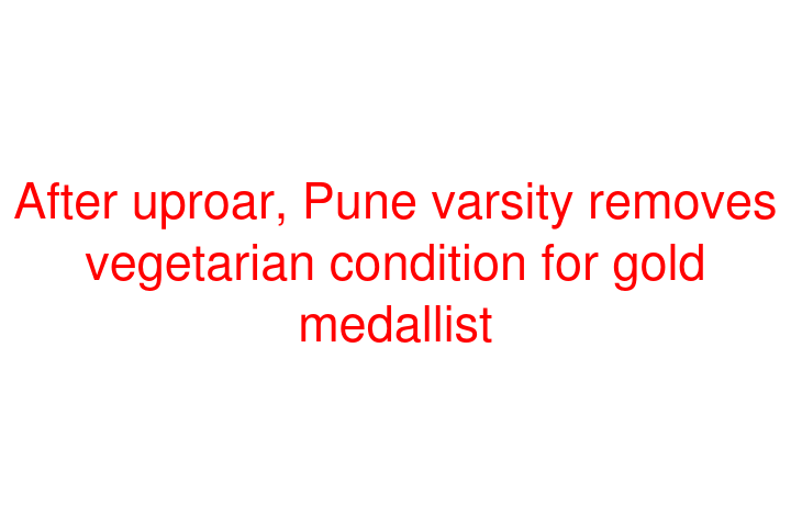 After uproar, Pune varsity removes vegetarian condition for gold medallist