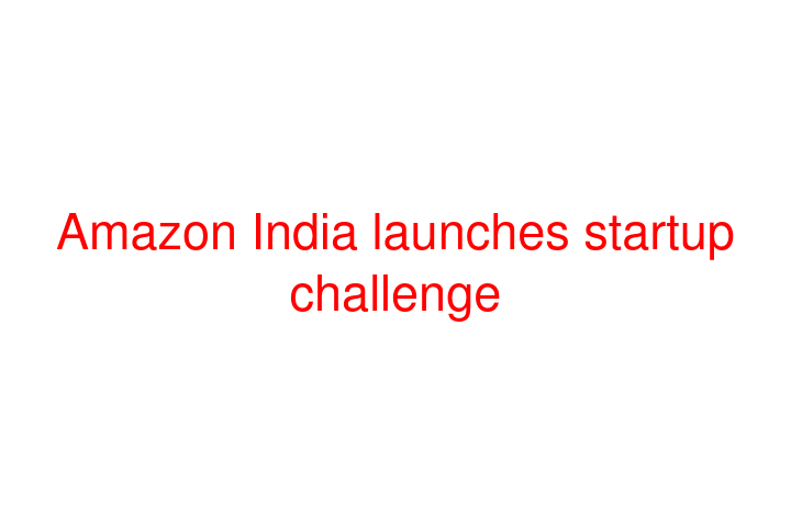 Amazon India launches startup challenge