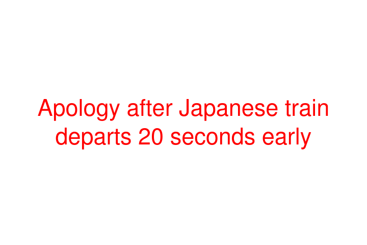 Apology after Japanese train departs 20 seconds early