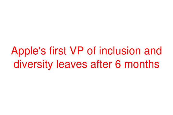 Apple's first VP of inclusion and diversity leaves after 6 months