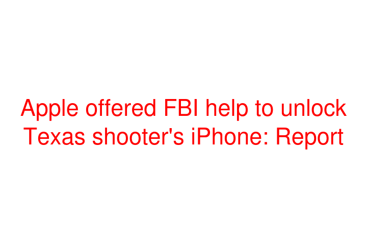 Apple offered FBI help to unlock Texas shooter's iPhone: Report