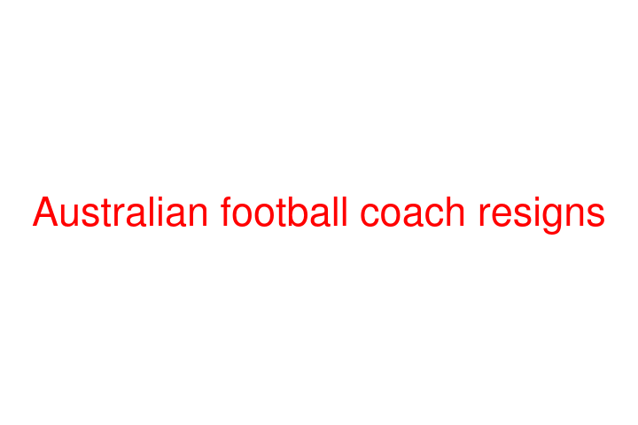 Australian football coach resigns