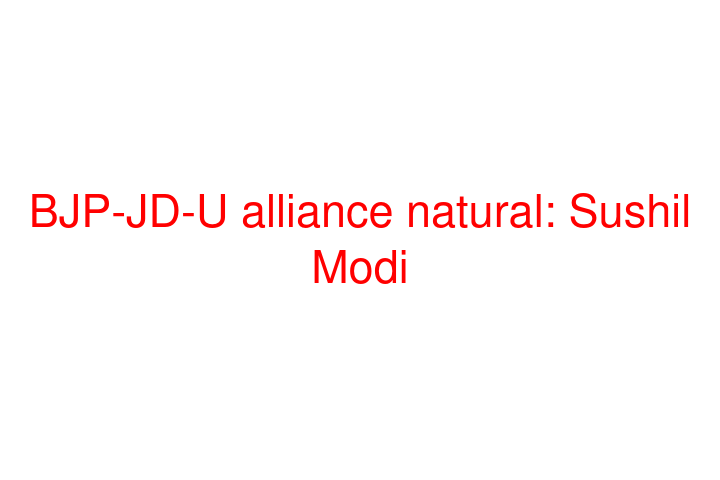 BJP-JD-U alliance natural: Sushil Modi