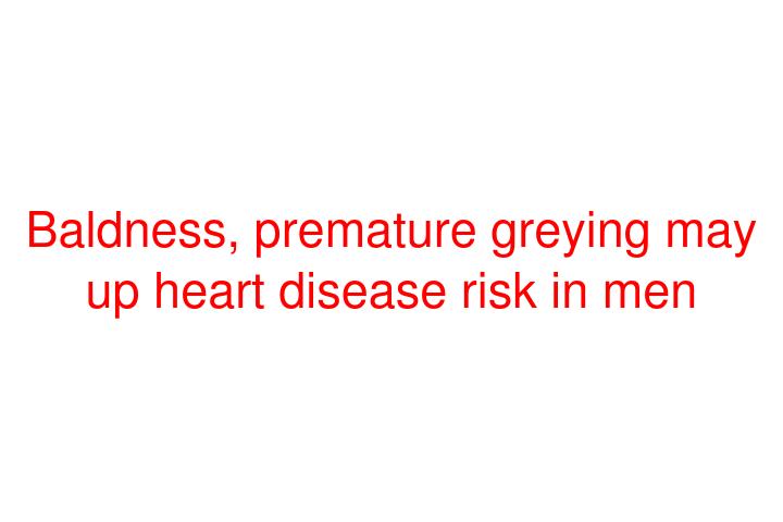 Baldness, premature greying may up heart disease risk in men