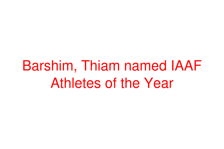 Barshim, Thiam named IAAF Athletes of the Year