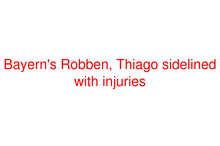 Bayern's Robben, Thiago sidelined with injuries