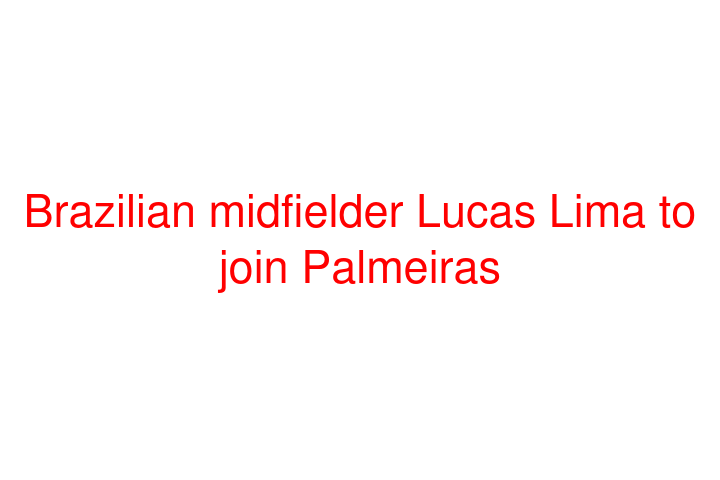 Brazilian midfielder Lucas Lima to join Palmeiras