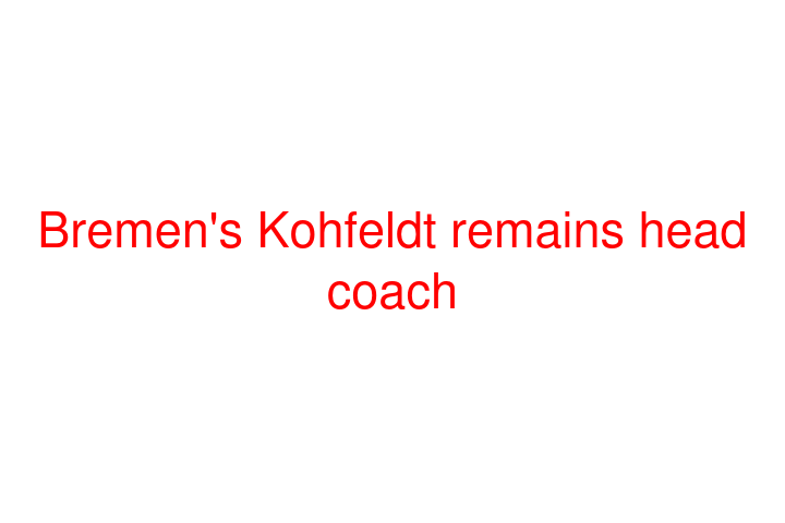 Bremen's Kohfeldt remains head coach