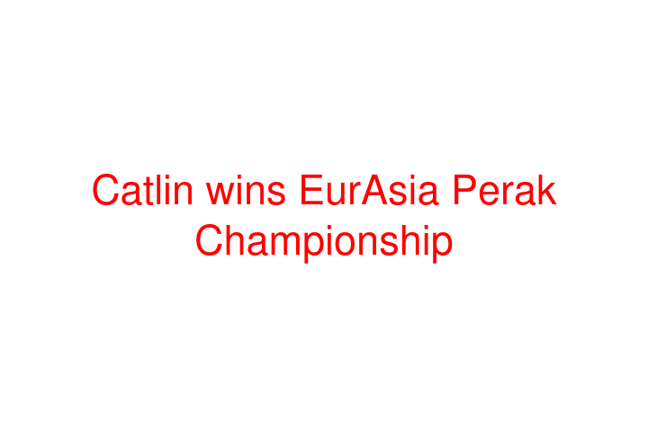 Catlin wins EurAsia Perak Championship