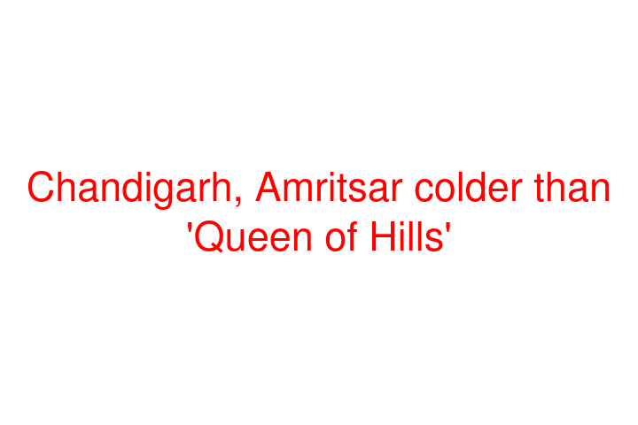Chandigarh, Amritsar colder than 'Queen of Hills'