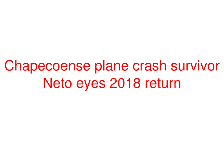 Chapecoense plane crash survivor Neto eyes 2018 return