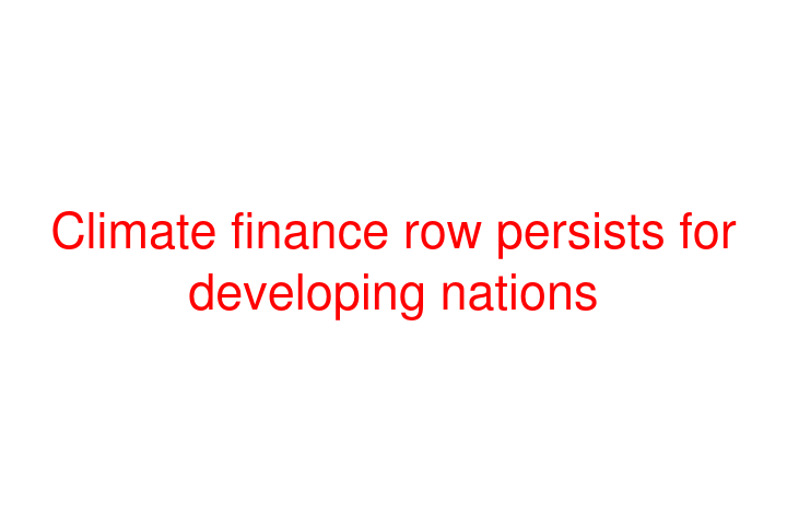 Climate finance row persists for developing nations