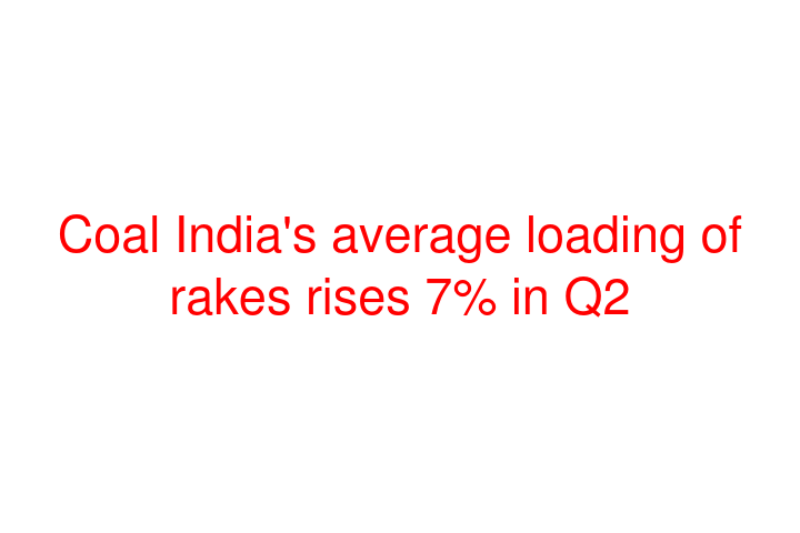 Coal India's average loading of rakes rises 7% in Q2