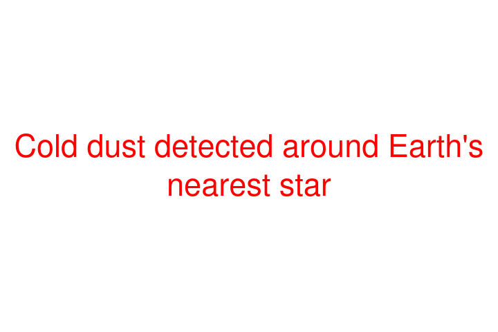 Cold dust detected around Earth's nearest star