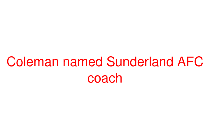 Coleman named Sunderland AFC coach