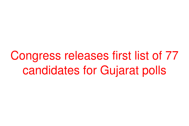 Congress releases first list of 77 candidates for Gujarat polls