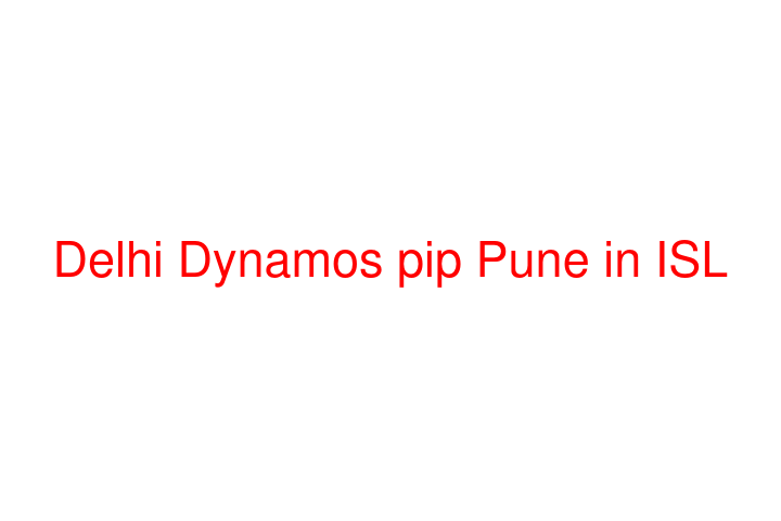 Delhi Dynamos pip Pune in ISL