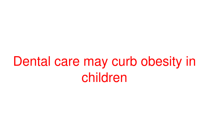Dental care may curb obesity in children