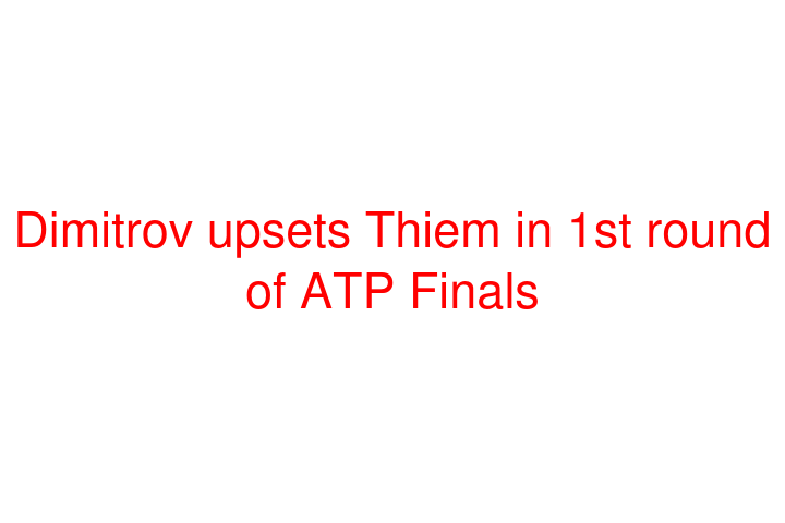 Dimitrov upsets Thiem in 1st round of ATP Finals