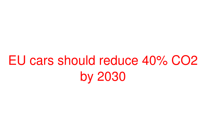 EU cars should reduce 40% CO2 by 2030