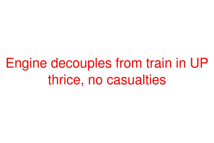 Engine decouples from train in UP thrice, no casualties