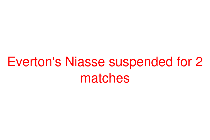 Everton's Niasse suspended for 2 matches