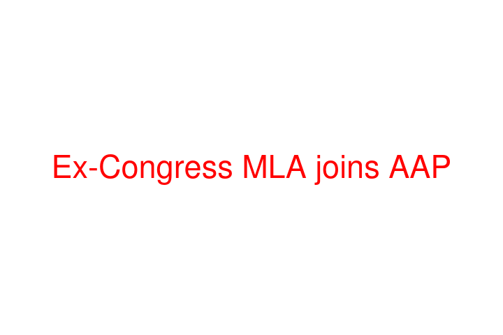 Ex-Congress MLA joins AAP