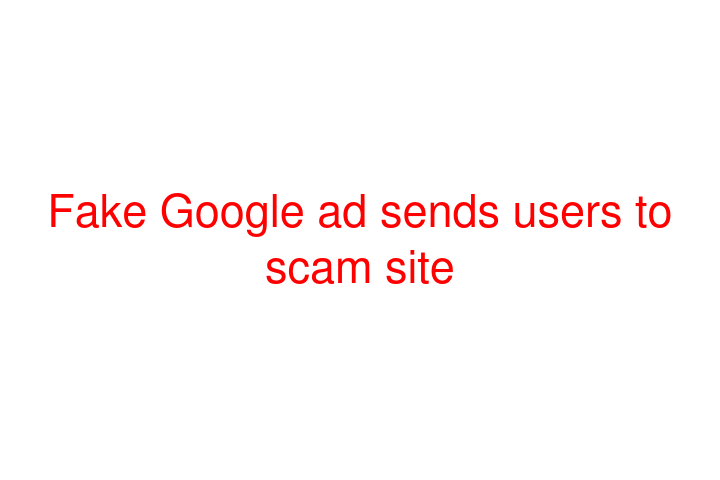 Fake Google ad sends users to scam site