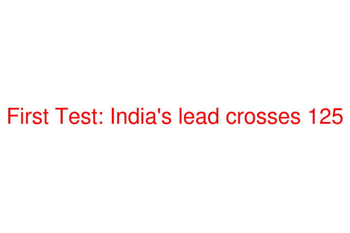 First Test: India's lead crosses 125