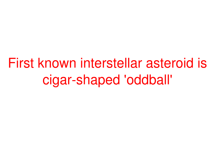 First known interstellar asteroid is cigar-shaped 'oddball'
