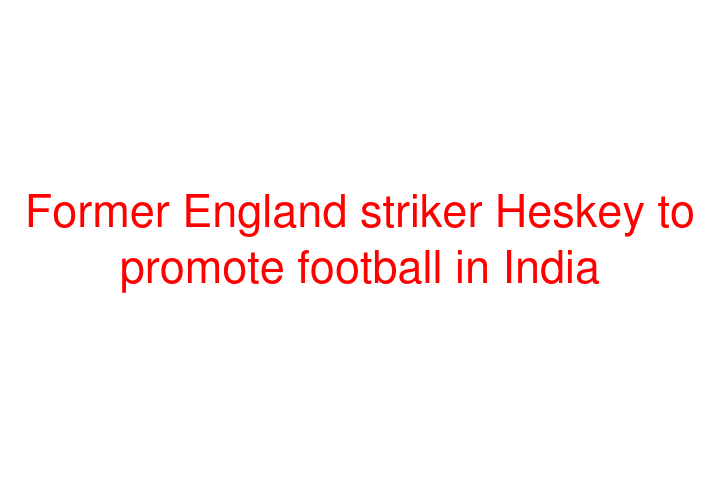 Former England striker Heskey to promote football in India