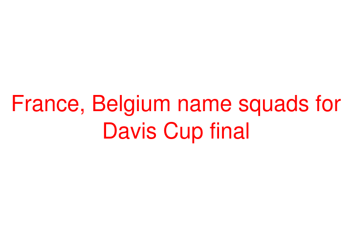 France, Belgium name squads for Davis Cup final